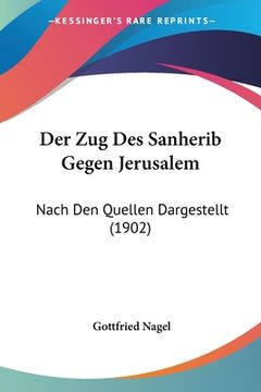 portada Der Zug Des Sanherib Gegen Jerusalem: Nach Den Quellen Dargestellt (1902) (en Alemán)