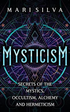 portada Mysticism: Secrets of the Mystics, Occultism, Alchemy and Hermeticism (en Inglés)