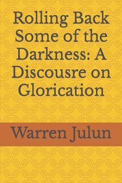 portada Rolling Back Some of the Darkness: A Discousre on Glorication (in English)