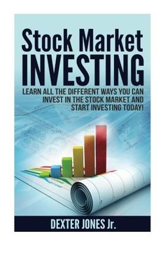 portada Stock Market Investing: Learn All The Different Ways You Can Invest In The Stock Market And Start Investing Today!