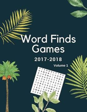 portada Word Finds Games 2017-2018 Volume 1: Word Games Puzzles For Adults 150 Large-Print Puzzles