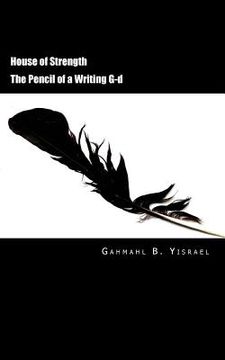 portada House of Strength: The Pencil of a Writing G-d (in English)