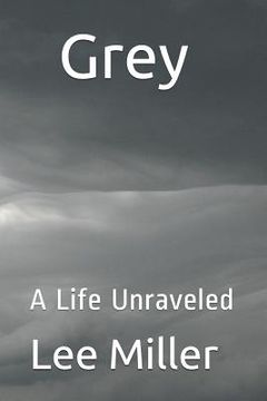 portada Grey: A Life Unraveled (en Inglés)