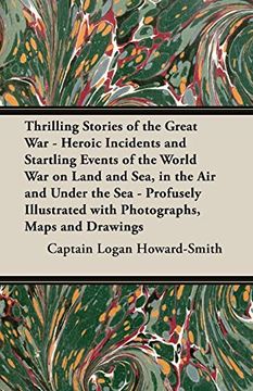 portada Thrilling Stories of the Great War - Heroic Incidents and Startling Events of the World War on Land and Sea, in the Air and Under the Sea - Profusely Illustrated with Photographs, Maps and Drawings (in English)