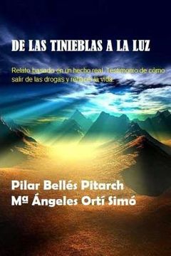 portada De Las Tinieblas A La Luz: Relato Basado En Un Hecho Real De Cómo Salir De La Droga Y Rehacer La Vida (spanish Edition)