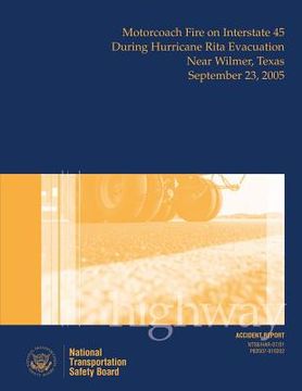 portada Highway Accident Report: Motorcoach Fire on Interstate 45 During Hurricane Rita Evacuation Near Wilmer, Texas, September 23, 2005 (en Inglés)