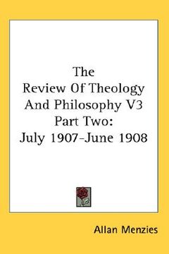 portada the review of theology and philosophy v3 part two: july 1907-june 1908 (en Inglés)