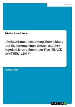 portada Afrofuturismus. Entstehung, Entwicklung und Etablierung eines Genres und ihre Popularisierung durch den Film "BLACK PANTHER" (2018) (in German)