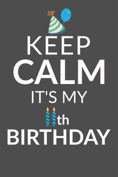 portada Keep Calm It's My 11th Birthday: 11 Year Old Boy Or Girl Birthday Gift. 11th Birthday Party Decoration & Present (en Inglés)