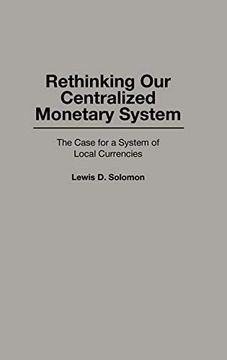portada Rethinking our Centralized Monetary System: The Case for a System of Local Currencies (en Inglés)