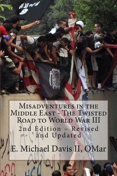 portada Misadventures in the Middle East - The Twisted Road to World War III: 2nd Edition - Revised and Updated (en Inglés)