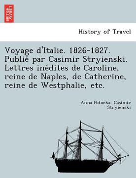 portada Voyage D'Italie. 1826-1827. Publie Par Casimir Stryienski. Lettres Ine Dites de Caroline, Reine de Naples, de Catherine, Reine de Westphalie, Etc. (en Francés)