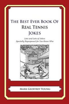 portada The Best Ever Book of Real Tennis Jokes: Lots and Lots of Jokes Specially Repurposed for You-Know-Who (in English)