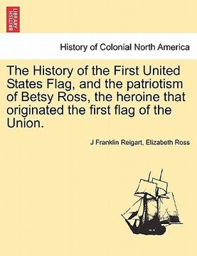 portada the history of the first united states flag, and the patriotism of betsy ross, the heroine that originated the first flag of the union.