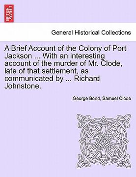 portada a brief account of the colony of port jackson ... with an interesting account of the murder of mr. clode, late of that settlement, as communicated b (in English)