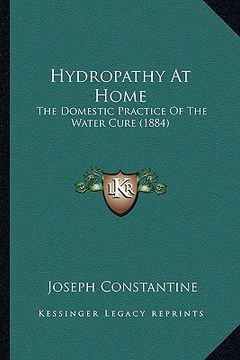 portada hydropathy at home: the domestic practice of the water cure (1884) (en Inglés)