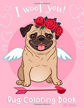 portada Pug Coloring Book for Girls: I Woof you Dogs pug Activity Coloring Book for Girls for dog Lovers Puppy Perfect Valentine Birthday Gift for Kids Children Ages 3-5, 4-8 
