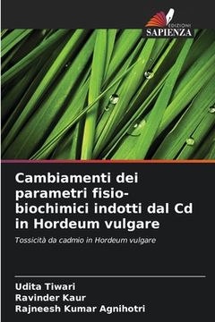 portada Cambiamenti dei parametri fisio-biochimici indotti dal Cd in Hordeum vulgare (en Italiano)