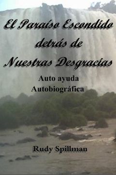 portada El Paraíso Escondido Detrás de Nuestras Desgracias (Autoayuda Autobiográfica)