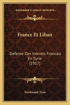 portada France Et Liban: Defense Des Interets Francais En Syrie (1917) (en Francés)