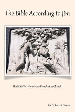 portada The Bible According to Jim: The Bible You Never Hear Preached in Church! (en Inglés)