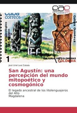 portada San Agustín: una percepción del mundo mitopoético y cosmogónico: El legado ancestral de los litolenguajeros del Alto Magdalena