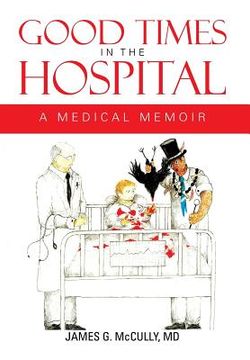 portada good times in the hospital: a medical memoir (en Inglés)