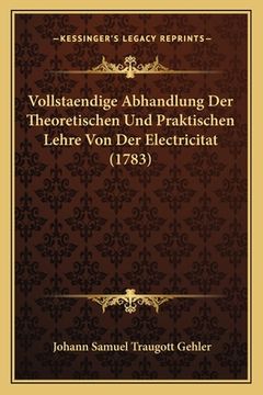 portada Vollstaendige Abhandlung Der Theoretischen Und Praktischen Lehre Von Der Electricitat (1783) (en Alemán)