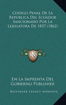 portada Codigo Penal de la Republica del Ecuador Sancionado por la Lejislatura de 1837 (1862)