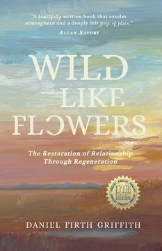 portada Wild Like Flowers: The Restoration of Relationship Through Regeneration 