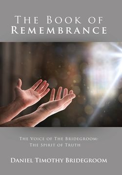 portada The Book of Remembrance: The Voice of the Bridegroom: the Spirit of Truth (en Inglés)