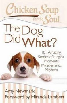 portada Chicken Soup for the Soul: The Dog Did What?: 101 Amazing Stories of Magical Moments, Miracles and... Mayhem (en Inglés)