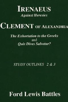 portada irenaeus' 'against heresies' and clement of alexandria's 'the exhortation to the greeks' and 'quis dives salvetur?': study outlines 2 & 3 (in English)