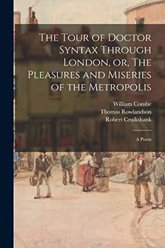 portada The Tour of Doctor Syntax Through London, or, the Pleasures and Miseries of the Metropolis: A Poem (en Inglés)
