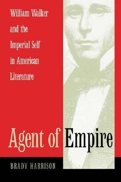 portada agent of empire: william walker and the imperial self in american literature (en Inglés)