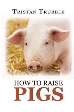 portada How to Raise Pigs (en Inglés)