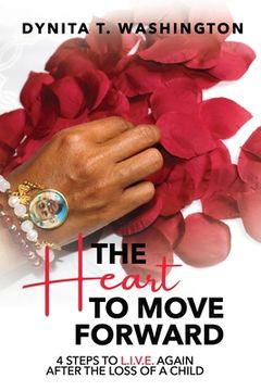 portada The Heart to Move Forward: 4 Steps to L.I.V.E. Again After the Loss of a Child (en Inglés)