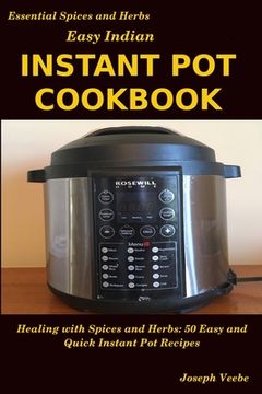 portada Easy Indian Instant Pot Cookbook: Healing with Spices and Herbs: 50 Quick and Easy Instant Pot Recipes (en Inglés)