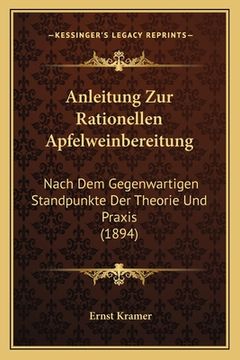 portada Anleitung Zur Rationellen Apfelweinbereitung: Nach Dem Gegenwartigen Standpunkte Der Theorie Und Praxis (1894) (in German)