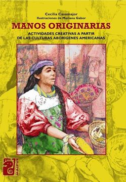 portada Manos Originarias Actividades Creativas de las Cultura (in Spanish)