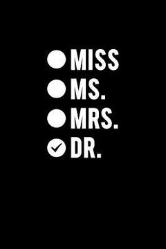 portada Miss Ms. Mrs. Dr.: Funny doctor gag gifts. For doctor appreciation or doctorate graduation or doctors day gifts for women (en Inglés)