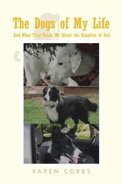 portada The Dogs of My Life: And What They Teach Me About the Kingdom of God (en Inglés)