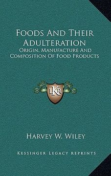 portada foods and their adulteration: origin, manufacture and composition of food products (en Inglés)