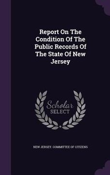 portada Report On The Condition Of The Public Records Of The State Of New Jersey (in English)