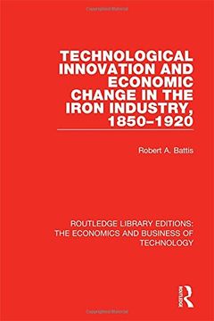 portada Routledge Library Editions: The Economics and Business of Technology (49 Vols): Technological Innovation and Economic Change in the Iron Industry, 1850-1920 (Volume 5) (en Inglés)