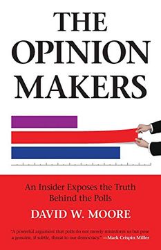 portada The Opinion Makers: An Insider Exposes the Truth Behind the Polls (en Inglés)