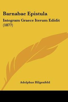 portada Barnabae Epistula: Integram Graece Iterum Edidit (1877) (en Latin)