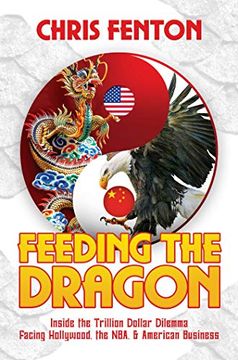 portada Feeding the Dragon: Inside the Trillion Dollar Dilemma Facing Hollywood, the Nba, & American Business (en Inglés)