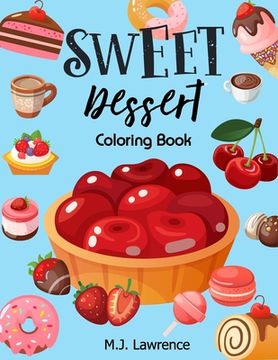 portada Sweet Dessert Coloring Book: A Sweet Treat Coloring Book for Girls Who Love Desserts at All Ages Large Print Relaxation