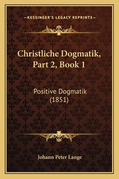 portada Christliche Dogmatik, Part 2, Book 1: Positive Dogmatik (1851) (en Alemán)